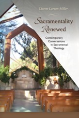 Sacramentality Renewed: Contemporary Conversations in Saramental Theology