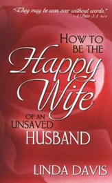 How to Be the Happy Wife of an Unsaved Husband  - Slightly Imperfect