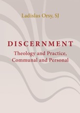 Discernment: Theology and Practice