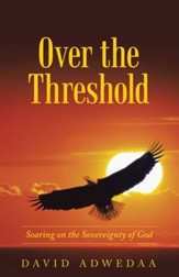 Over the Threshold: : Soaring on the Sovereignty of God - eBook