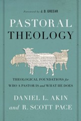 Pastoral Theology: Theological Foundations for Who a Pastor Is and What He Does
