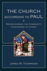 The Church according to Paul: Rediscovering the Community Conformed to Christ - eBook