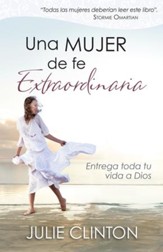 Mujer de fe extraordinaria: Entrega toda tu vida a Dios - eBook