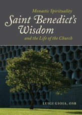 Saint Benedict's Wisdom: Monastic Spirituality and the Life of the Church