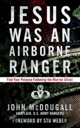Jesus Was an Airborne Ranger: Find Your Purpose Following the Warrior Christ - eBook