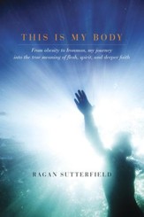 This Is My Body: From Obesity to Ironman, My Journey into the True Meaning of Flesh, Spirit, and Deeper Faith - eBook