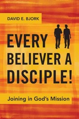 Every Believer a Disciple!: Joining in God's Mission