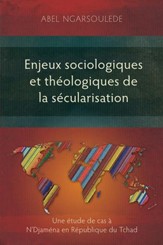 Enjeux Sociologiques Et Theologiques de La Secularisation: Une Etude de Cas A N'Djamena En Republique Du Tchad