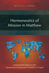 Hermeneutics of Mission in Matthew: Israel and the Nations in the Interpretative Framework of Matthew's Gospel