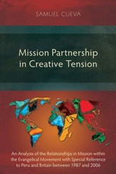 Mission Partnership in Creative Tension: An Analysis of Relationships Within the Evangelical Missions Movement with Special Reference to Peru and Brit