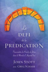 Le Defi de La Predication: Transmettre La Parole de Dieu Dans Le Monde D'Aujourd'hui