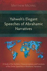 Yahweh's Elegant Speeches of the Abrahamic Narratives: A Study of the Stylistics, Characterizations, and Functions of the Divine Speeches in Abrahamic