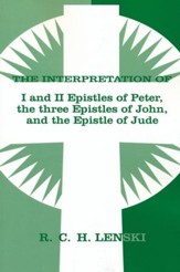 Interpretation of I and II Epistles of Peter, The Three Epistles of John, and the Epistle of Jude