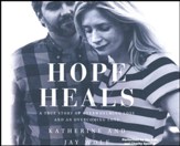 Hope Heals: A True Story of Overwhelming Loss and an Overcoming Love - unabridged audio book on CD
