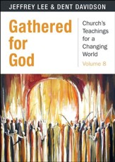 Gathered for God: Church's Teaching for a Changing World - Volume 8