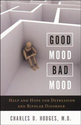 Good Mood, Bad Mood: Help and Hope for Depression and Bipolar Disorder