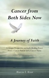 Cancer from Both Sides Now A Journey of Faith: A Unique Perspective on Gods Healing Power From a Cancer Patient and a Cancer Nurse - eBook