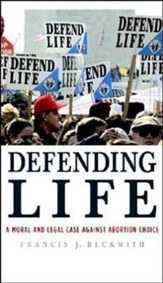Defending Life: A Moral and Legal Case Against   Abortion Choice