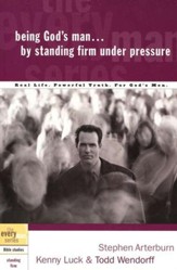 Being God's Man by Standing Firm Under Pressure - the Every Man Series, Bible Studies