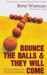 Bounce the Balls and They Will Come: A Coach's Passion for the Great Commission