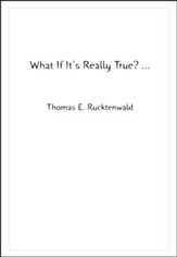 What If It's Really True? ...