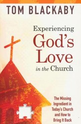 Experiencing God's Love in the Church: Missing Ingredient in Today's Church and How to Bring It Back