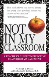 Not In My Classroom!: A Teacher's Guide to Effective Classroom Management