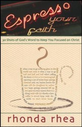 Espresso Your Faith: 30 Shots of God's Word to Keep You Focused on Christ