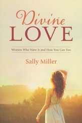Divine Love: Women Who Have It and How You Can Too