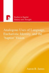 Analogous Uses of Language, Eucharistic Identity, and the 'Baptist' Vision - eBook