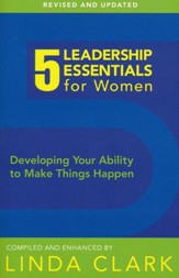 5 Leadership Essentials for Women: Devoping Your Ability to Make Things Happen, Revised edition