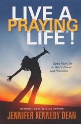 Live a Praying Life!: Open Your Life to God's Power and Provision
