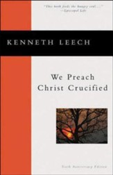 We Preach Christ Crucified (Kenneth Leech)