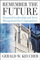 Remember the Future: Financial Leadership and Asset Management for Congregations