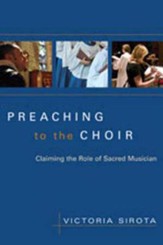 Preaching to the Choir: Reclaiming the Role of Sacred Musician
