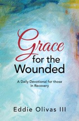 Grace for the Wounded: A Daily Devotional for those in Recovery - eBook