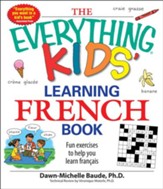 The Everything Kids' Learning French Book: Fun exercises to help you learn francais