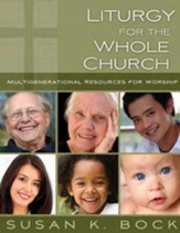 Liturgy for the Whole Church: Multigenerational Resources for Worship