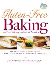 Gluten-Free Baking with The Culinary Institute of America: 150 Flavorful Recipes from the World's Premier Culinary College