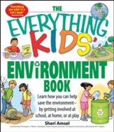 The Everything Kids' Environment Book: Learn how you can help the environment-by getting involved at school, at home, or at play