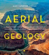 Aerial Geology: A High-Altitude Tour  of North America's Spectacular Volcanoes, Canyons, Glaciers, Lakes, Craters, and Peaks
