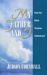 My Father and I: How the Bible Teaches Fatherhood