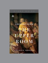 Lessons from the Upper Room, Study Guide
