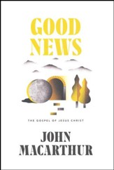 Good News: The Gospel of Jesus Christ