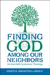 Finding God among Our Neighbors: An Interfaith Systematic Theology