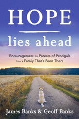 Hope Lies ahead - Encouragement for Parents of Prodigals from a Family that's been there