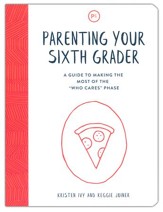 Parenting Your Sixth Grader: A Guide to Making the Most of the 'Who Cares' Phase - Slightly Imperfect