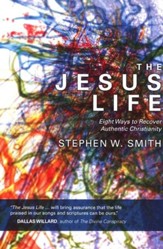 The Jesus Life: Eight Ways to Rediscover Authentic Christianity