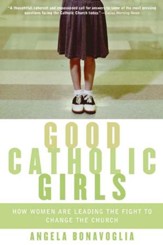 Good Catholic Girls: How Women Are Leading the Fight to Change the Church - eBook