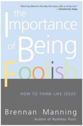The Importance of Being Foolish: How To Think Like Jesus - eBook